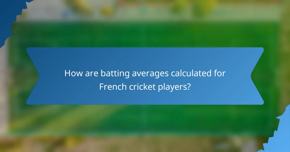 How are batting averages calculated for French cricket players?