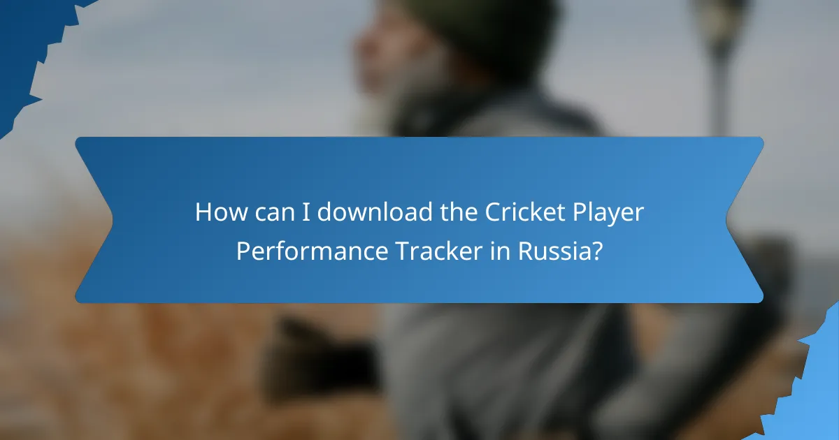 How can I download the Cricket Player Performance Tracker in Russia?