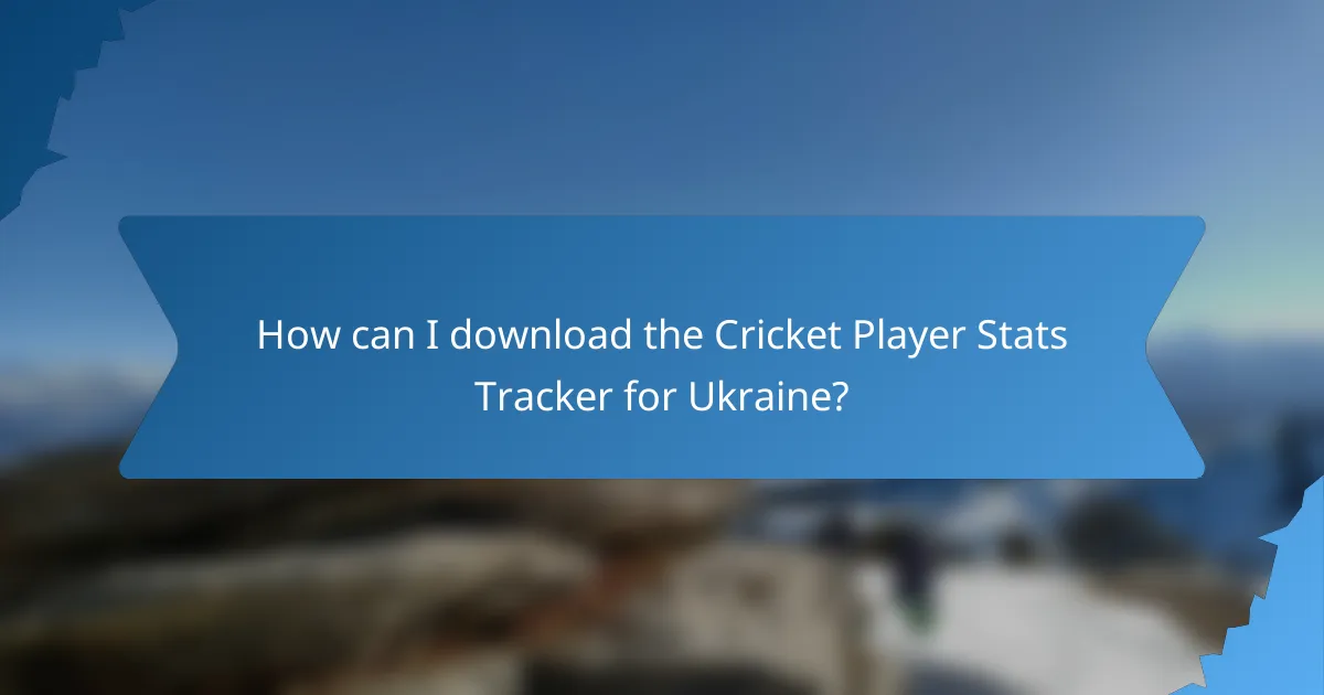 How can I download the Cricket Player Stats Tracker for Ukraine?
