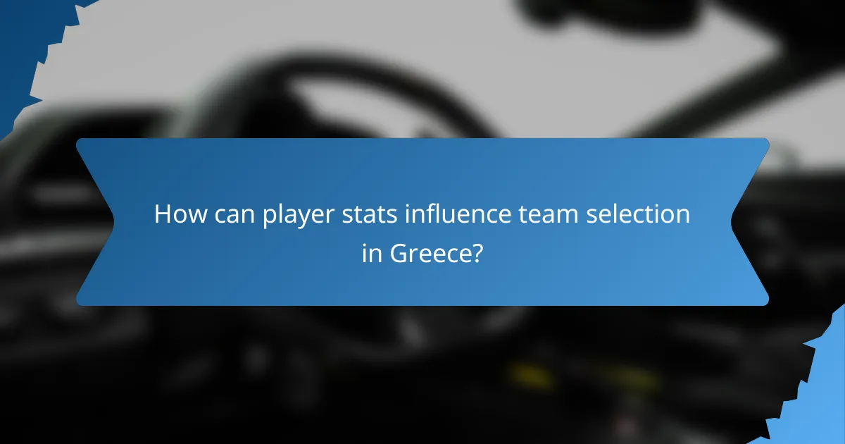 How can player stats influence team selection in Greece?