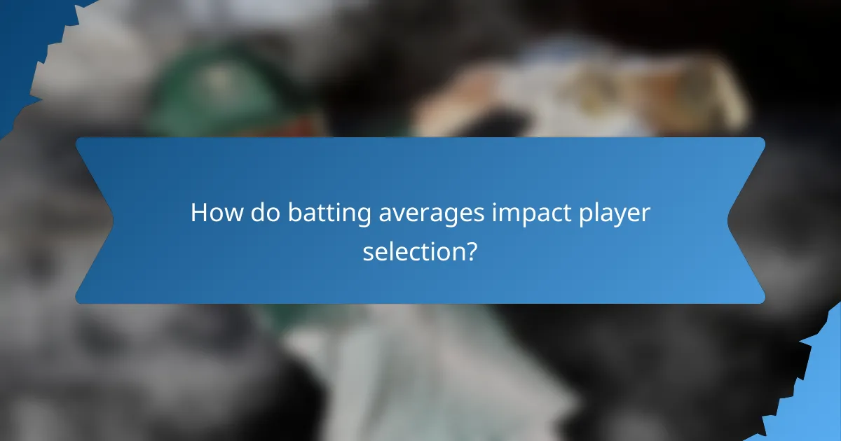 How do batting averages impact player selection?