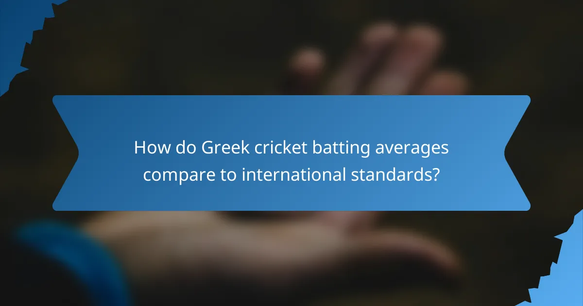 How do Greek cricket batting averages compare to international standards?