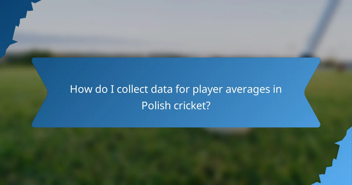 How do I collect data for player averages in Polish cricket?