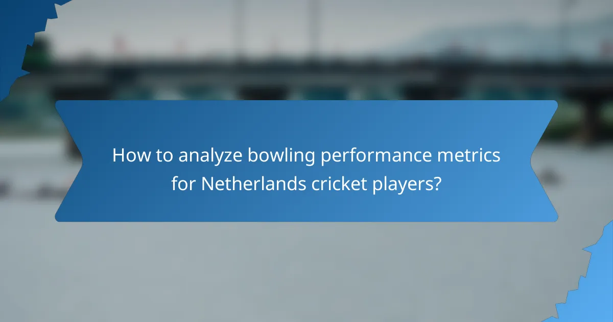 How to analyze bowling performance metrics for Netherlands cricket players?