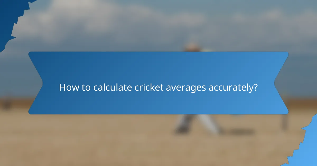 How to calculate cricket averages accurately?