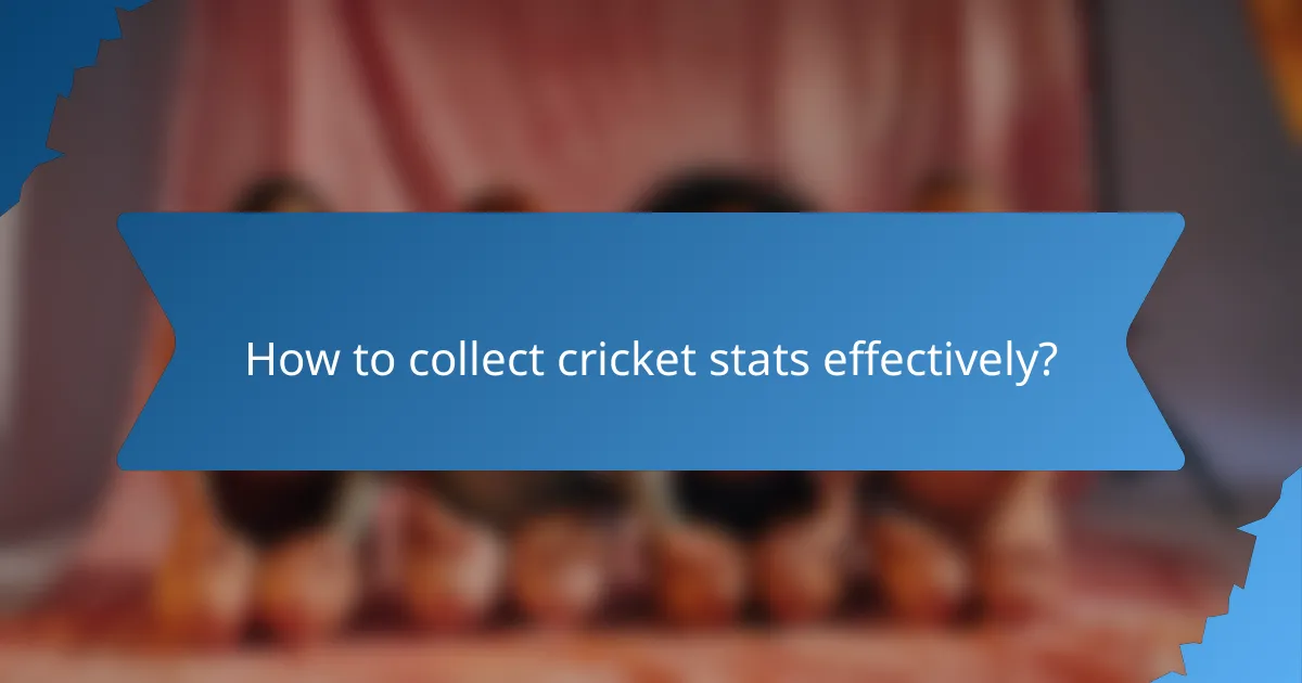 How to collect cricket stats effectively?