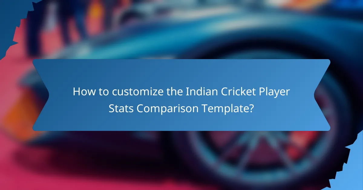 How to customize the Indian Cricket Player Stats Comparison Template?