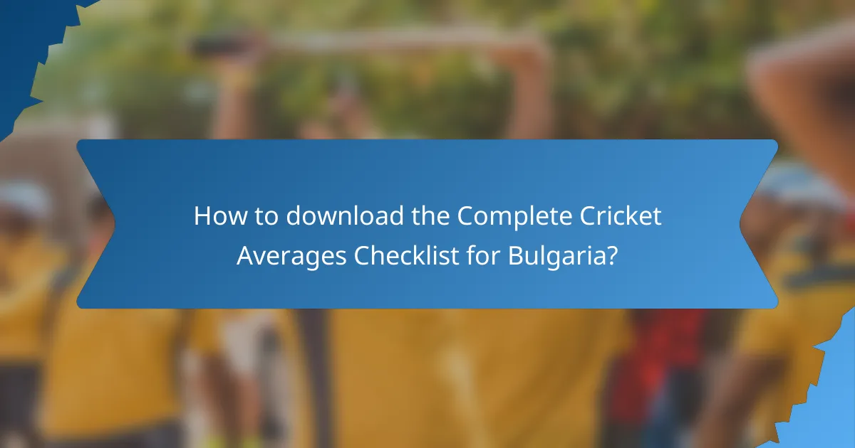 How to download the Complete Cricket Averages Checklist for Bulgaria?