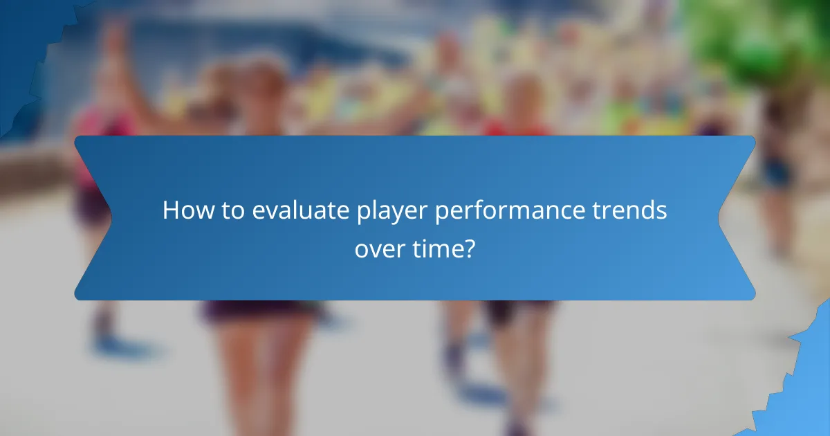 How to evaluate player performance trends over time?