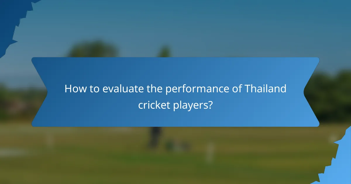 How to evaluate the performance of Thailand cricket players?