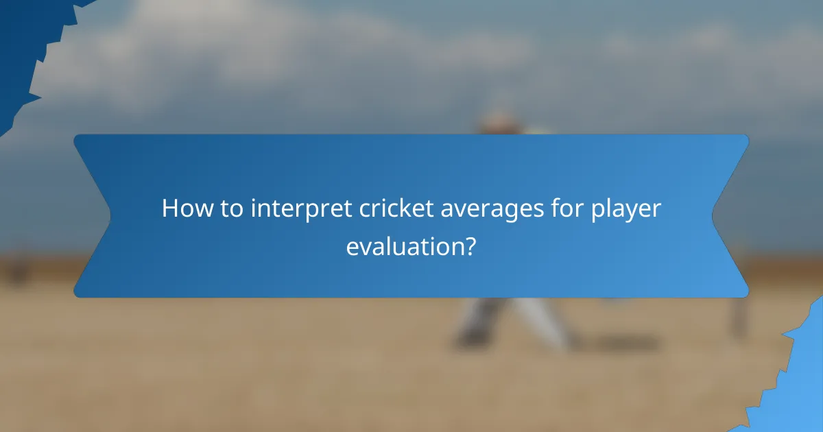 How to interpret cricket averages for player evaluation?
