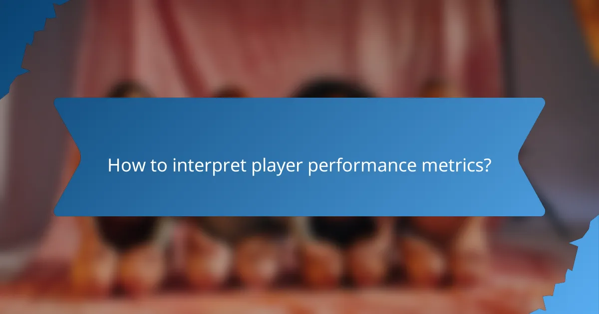 How to interpret player performance metrics?