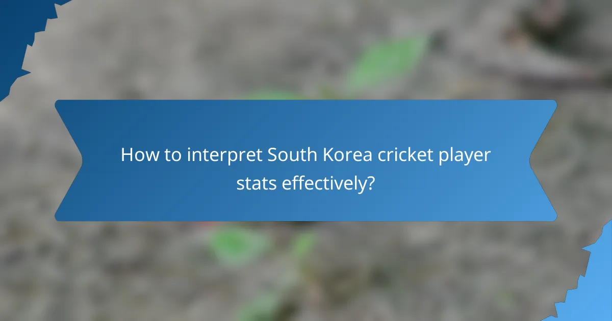 How to interpret South Korea cricket player stats effectively?