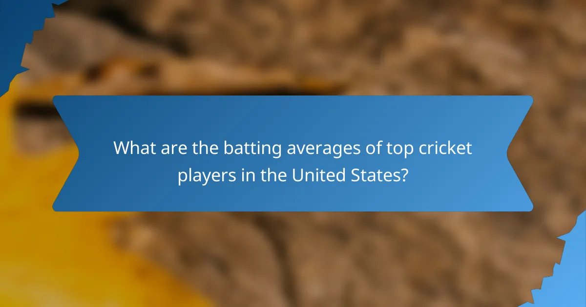 What are the batting averages of top cricket players in the United States?
