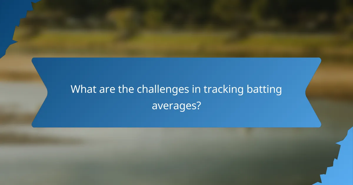 What are the challenges in tracking batting averages?