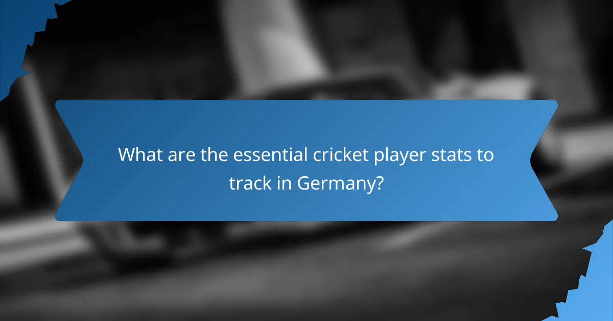 What are the essential cricket player stats to track in Germany?