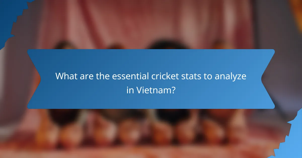 What are the essential cricket stats to analyze in Vietnam?