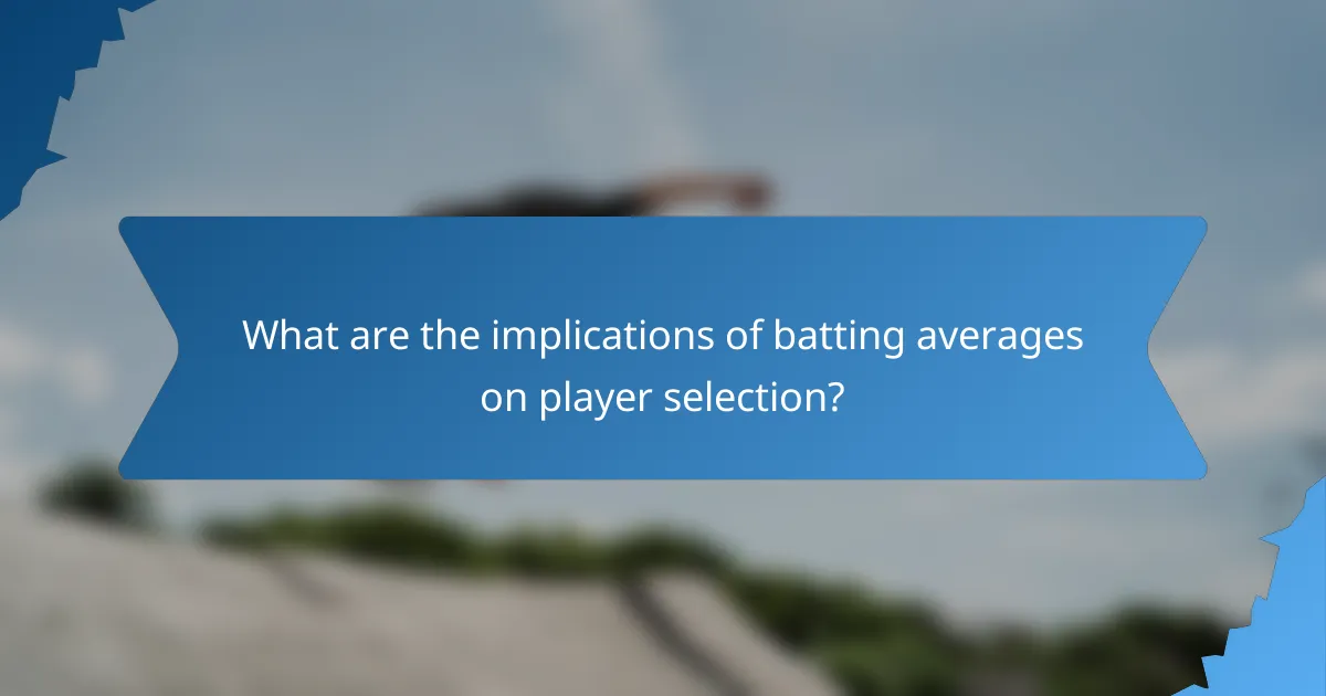 What are the implications of batting averages on player selection?