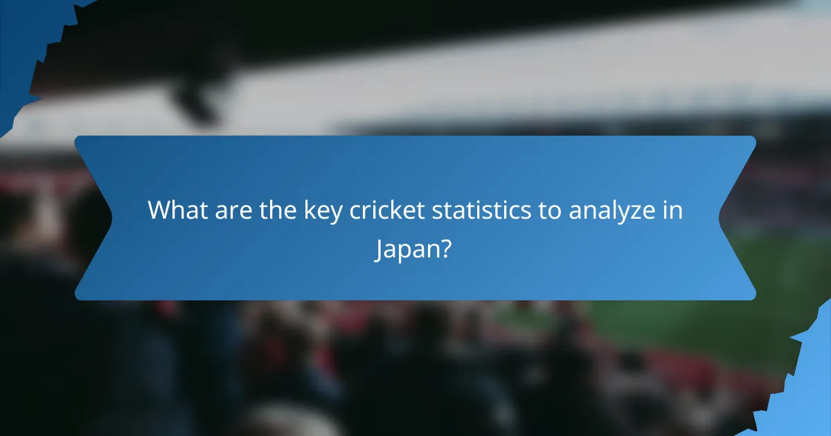 What are the key cricket statistics to analyze in Japan?