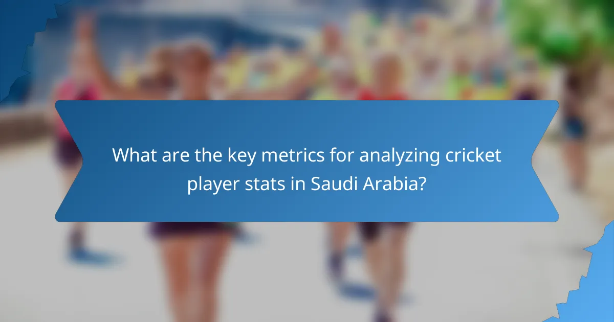 What are the key metrics for analyzing cricket player stats in Saudi Arabia?