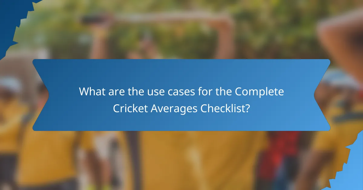 What are the use cases for the Complete Cricket Averages Checklist?