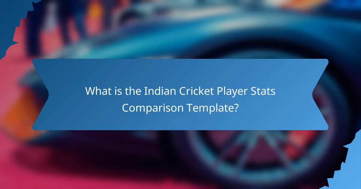 What is the Indian Cricket Player Stats Comparison Template?