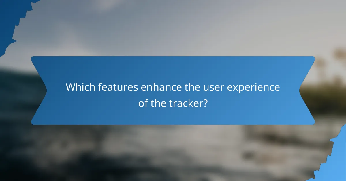 Which features enhance the user experience of the tracker?
