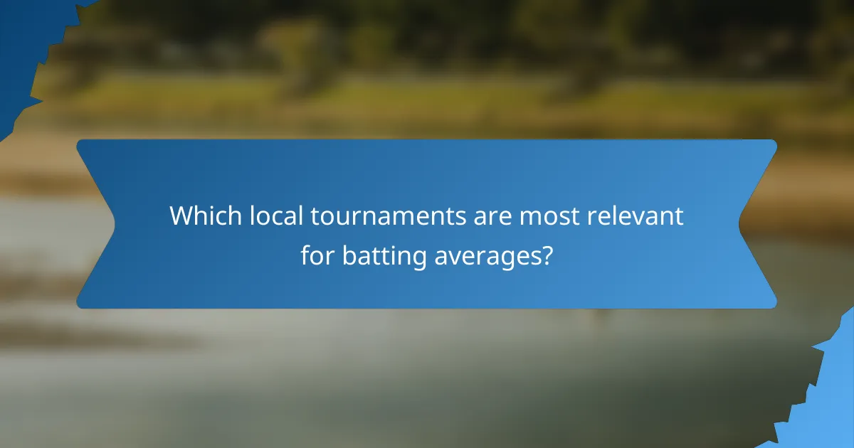 Which local tournaments are most relevant for batting averages?
