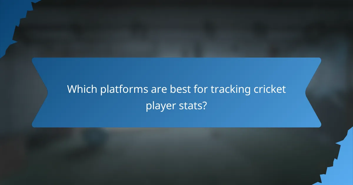 Which platforms are best for tracking cricket player stats?