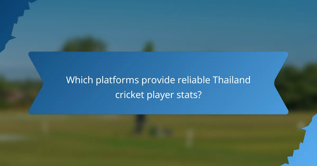 Which platforms provide reliable Thailand cricket player stats?