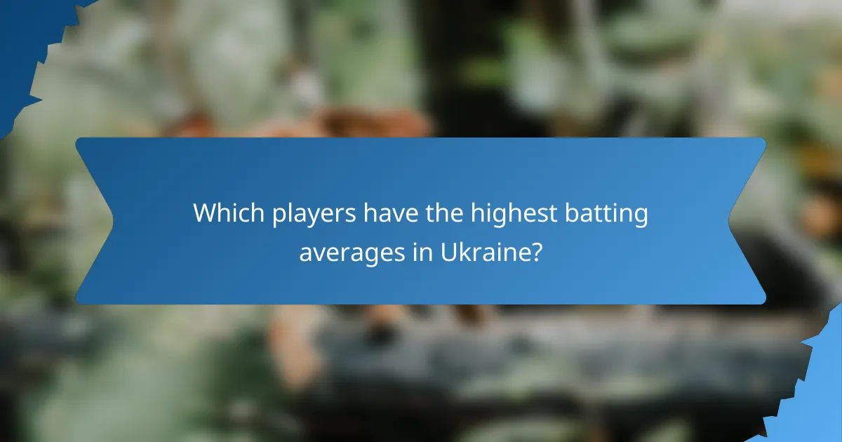 Which players have the highest batting averages in Ukraine?