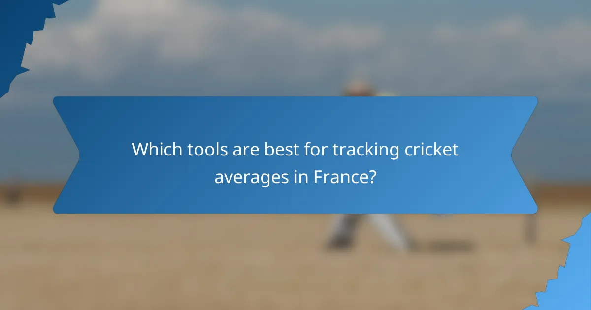 Which tools are best for tracking cricket averages in France?