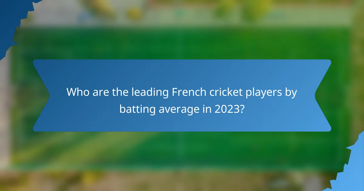Who are the leading French cricket players by batting average in 2023?